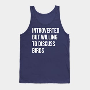 Introverted and willing to discuss birds Tank Top